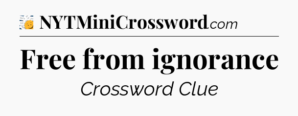 Free from ignorance - 7 Little Words