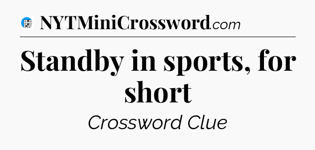 Standby in sports, for short Crossword Clue