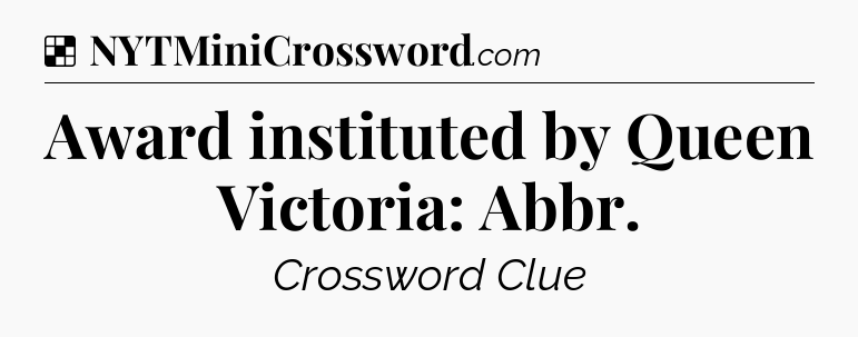 Solution: Award instituted by Queen Victoria: Abbr - NYT Crossword