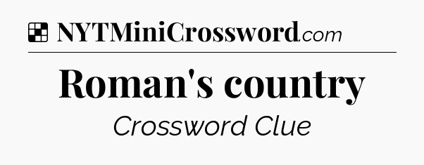 Solution: Roman's country - NYT Crossword