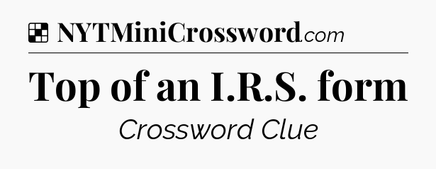Solution: Top of an I.R.S. form - NYT Crossword