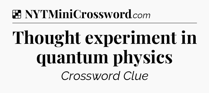 Solution: Thought experiment in quantum physics - NYT Crossword