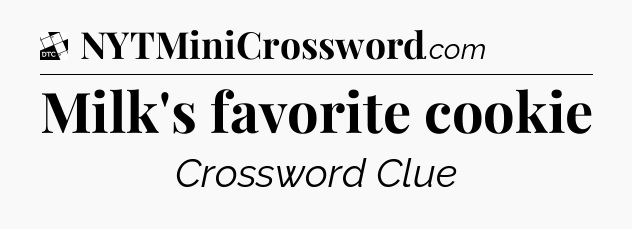 Milk's favorite cookie - Daily Themed Classic Crossword