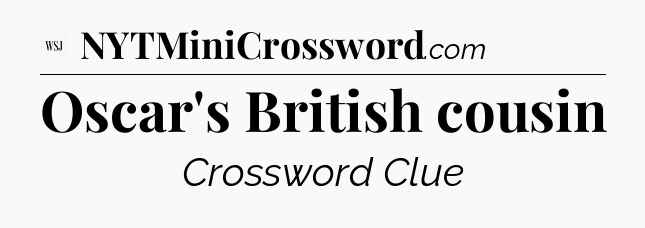 Oscar's British cousin - WSJ Crossword