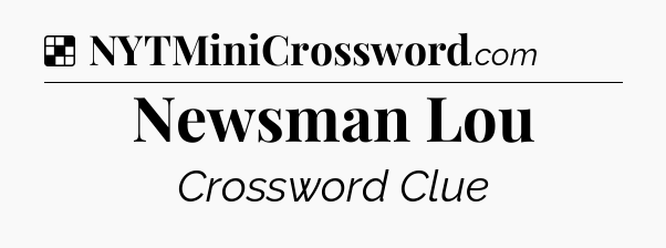 Solution: Newsman Lou - NYT Crossword