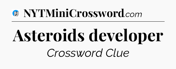 Asteroids developer Crossword Clue