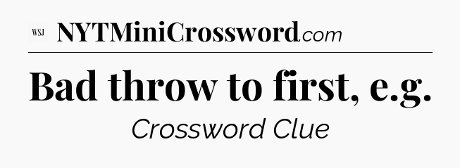 Bad throw to first, e.g - WSJ Crossword