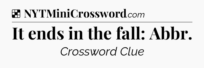 Solution: It ends in the fall: Abbr - NYT Crossword