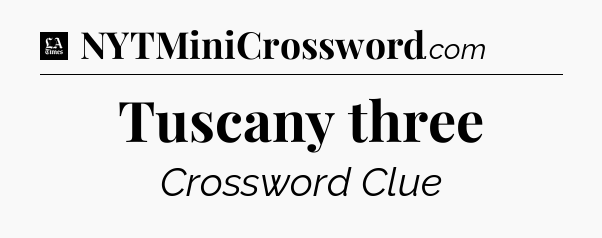 Tuscany three - LA Times Crossword