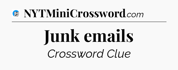 Junk emails Crossword Clue