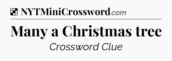 Solution: Many a Christmas tree - NYT Crossword