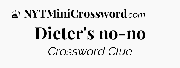 Dieter's no-no - Daily Themed Mini Crossword