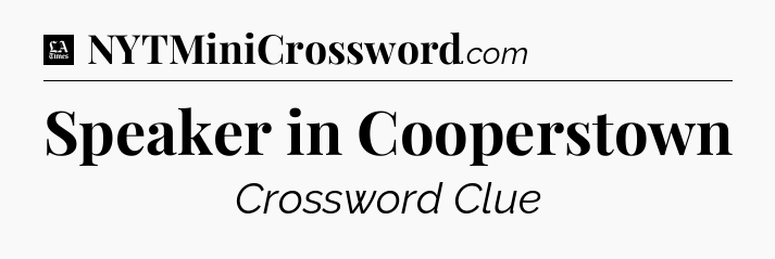 Speaker in Cooperstown - LA Times Crossword