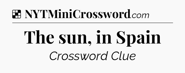 Solution: The sun, in Spain - NYT Crossword
