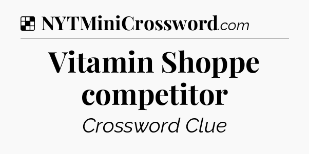 Solution: Vitamin Shoppe competitor - NYT Crossword