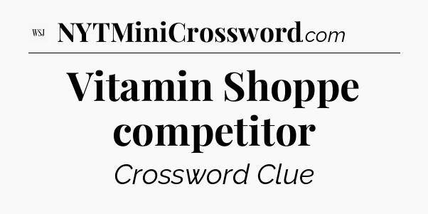 Vitamin Shoppe competitor - WSJ Crossword