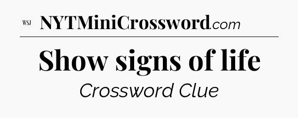 Show signs of life - WSJ Crossword