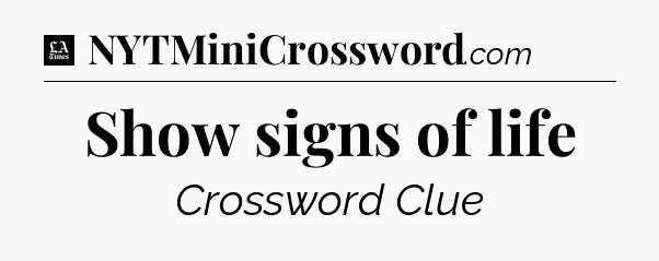 Show signs of life - LA Times Crossword
