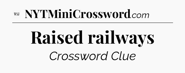 Raised railways - WSJ Crossword