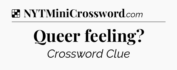 Solution: Queer feeling - NYT Crossword