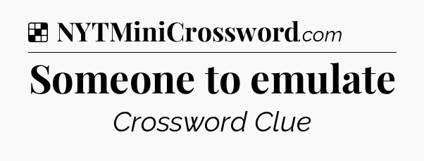 Solution: Someone to emulate - NYT Crossword