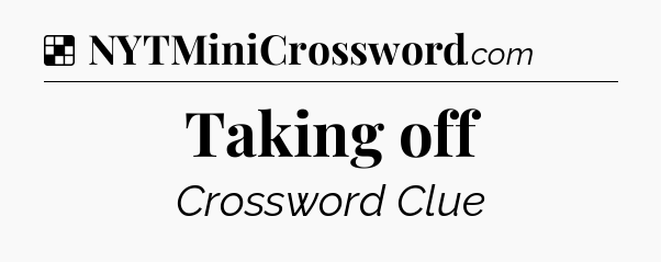 Solution: Taking off - NYT Crossword
