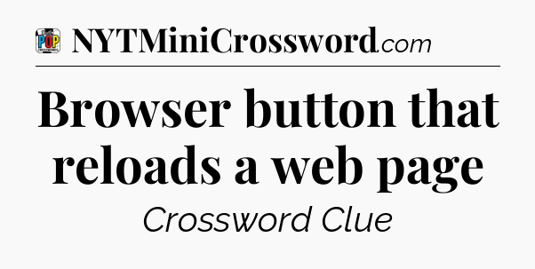 Browser button that reloads a web page Crossword Clue