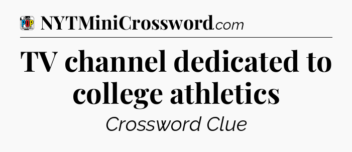 TV channel dedicated to college athletics Crossword Clue