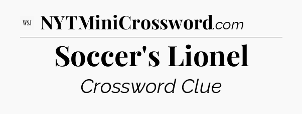 Soccer's Lionel - WSJ Crossword