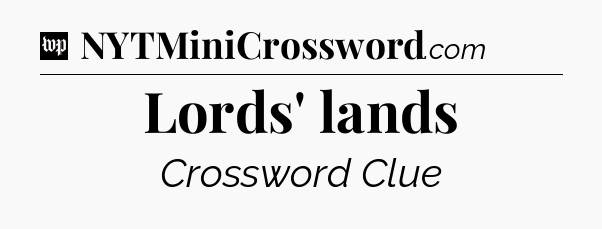 Lords' lands Crossword Clue