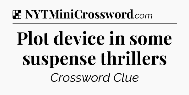 Solution: Plot device in some suspense thrillers - NYT Crossword
