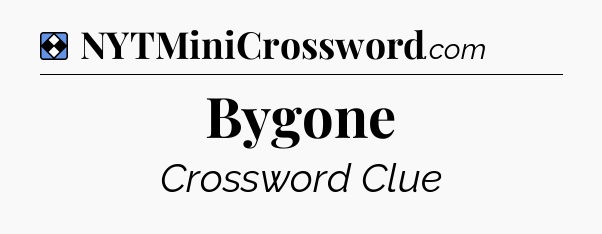 Solution: Bygone - NYT Mini Crossword