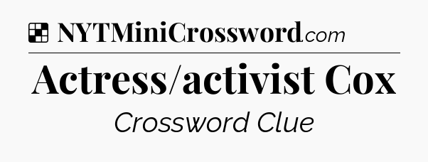 Actress/activist Cox NYT Crossword