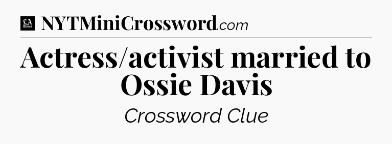 Actress/activist married to Ossie Davis - LA Times Crossword