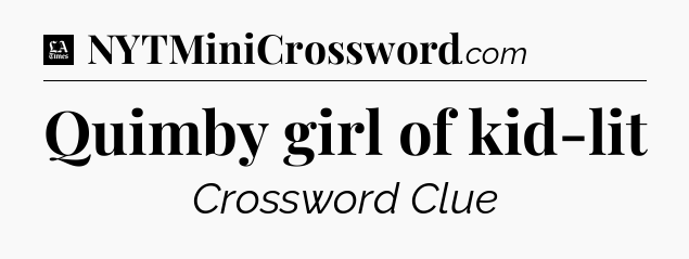 Quimby girl of kid-lit - LA Times Crossword