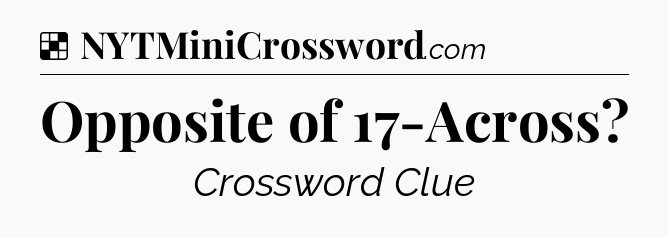 Solution: Opposite of 17-Across - NYT Crossword