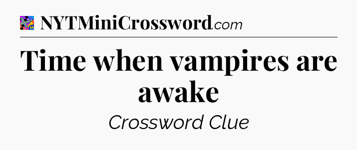 Time when vampires are awake Crossword Clue