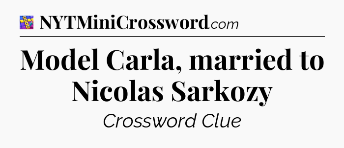 Model Carla, married to Nicolas Sarkozy Codycross