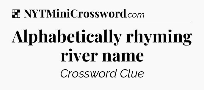 Solution: Alphabetically rhyming river name - NYT Crossword