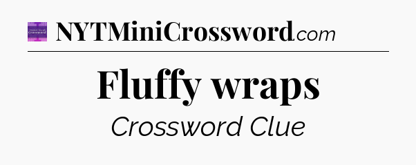 Fluffy wraps - Thomas Joseph Crossword