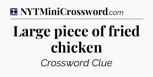 Solution: Large piece of fried chicken - NYT Mini Crossword