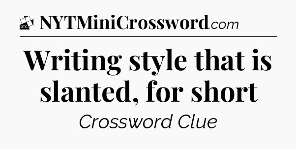 Writing style that is slanted, for short - Daily Themed Classic Crossword