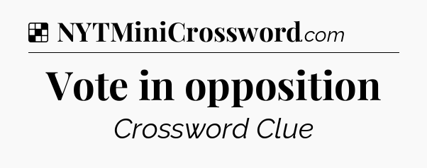 Solution: Vote in opposition - NYT Crossword