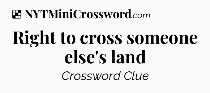 Solution: Right to cross someone else's land - NYT Crossword