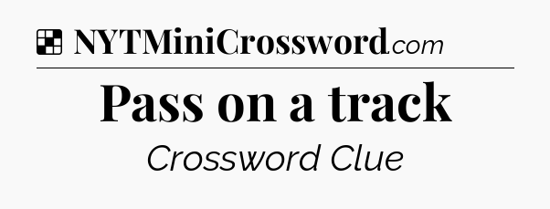 Solution: Pass on a track - NYT Crossword