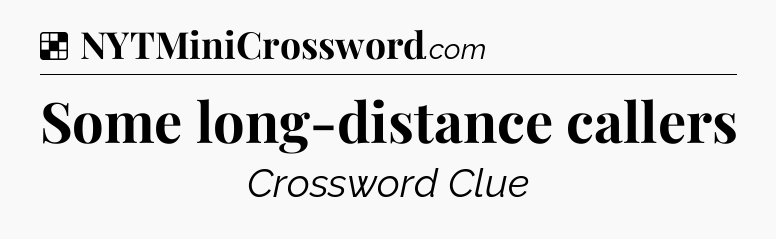 Solution: Some long-distance callers - NYT Crossword