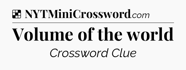 Solution: Volume of the world - NYT Crossword