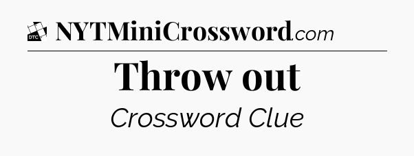 Throw out - Daily Themed Classic Crossword