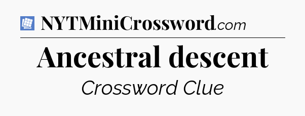 Ancestral descent Puzzle Page Crossword Clue