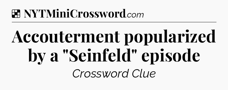 Solution: Accouterment popularized by a 